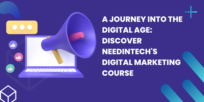 A Journey into the Digital Age: Discover Needintech’s Digital Marketing Course